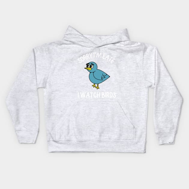 Sorry I'm late, I watch birds Kids Hoodie by FlippinTurtles